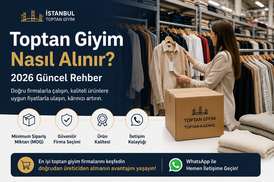 Toptan Giyim Nasıl Alınır? (2026 Güncel Rehber)